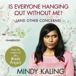 «Is Everyone Hanging Out Without Me?» by Mindy Kaling