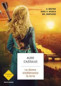 Aldo Cazzullo - Le donne erediteranno la terra
