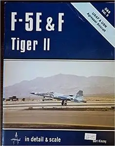 F-5 E & F Tiger II in Detail & Scale: USAF & USN Aggressor Aircraft (D&S, Vol. 5)