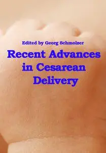 "Recent Advances in Cesarean Delivery" ed. by Georg Schmolzer