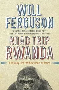 Road Trip Rwanda: A Journey Into the New Heart of Africa