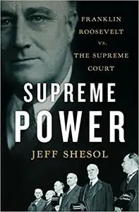 Supreme Power: Franklin Roosevelt vs. the Supreme Court