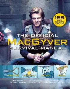 The Official MacGyver Survival Manual: 155 Ways to Save the Day