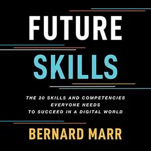 Future Skills: The 20 Skills and Competencies Everyone Needs to Succeed in a Digital World [Audiobook]