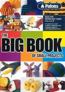 Patons Book 2108 - The Big Book of Small Projects