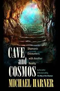 Cave and Cosmos: Shamanic Encounters with Another Reality (Repost)