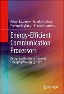 Energy-Efficient Communication Processors Design and Implementation for Emerging Wireless Systems Energy-Efficient Communication Processors Design and Implementation for Emerging Wireless Systems
