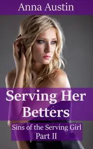 «Serving Her Betters» by Anna Austin