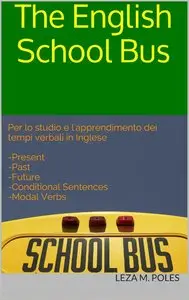 Leza M. Poles – The English School Bus: Per lo studio e l’apprendimento dei tempi verbali in Inglese