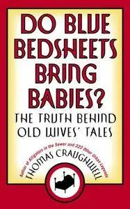 Do Blue Bedsheets Bring Babies?: The Truth Behind Old Wives' Tales (Repost)
