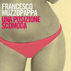 «Una posizione scomoda» by Francesco Muzzopappa