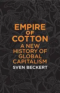 Empire of Cotton: A New History of Global Capitalism