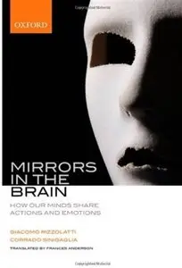 Mirrors in the Brain: How Our Minds Share Actions, Emotions, and Experience (repost)
