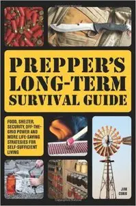 Prepper's Long-Term Survival Guide: Food, Shelter, Security, Off-the-Grid Power and More Life-Saving Strategies (repost)