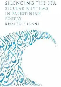 Silencing the Sea: Secular Rhythms in Palestinian Poetry