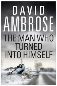 «The Man Who Turned Into Himself» by David Ambrose