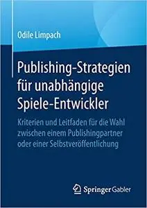 Publishing-Strategien für unabhängige Spiele-Entwickler: Kriterien und Leitfaden für die Wahl zwischen einem Publishingpartner