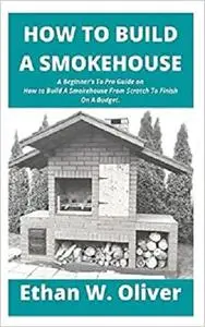 HOW TO BUILD A SMOKEHOUSE