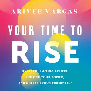 Your Time to Rise: Unlearn Limiting Beliefs, Unlock Your Power, and Unleash Your Truest Self [Audiobook]