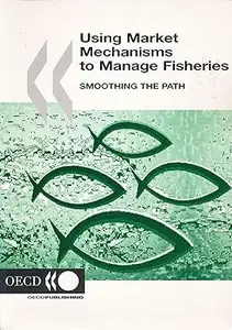 Using Market Mechanisms to Manage Fisheries: Smoothing the Path