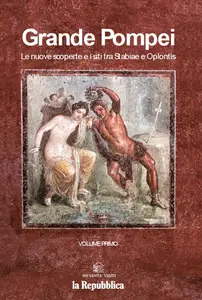 Grande Pompei: Le nuove scoperte e i siti tra Stabia e Oplontis. Volume Primo