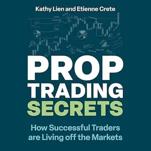 Prop Trading Secrets: How Successful Traders Are Living off the Markets [Audiobook]