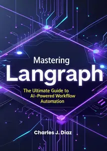 Mastering Langraph: The Ultimate Guide to AI-Powered Workflow Automation