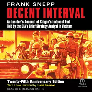 Decent Interval (25th Anniversary Edition): An Insider's Account of Saigon's Indecent End Told