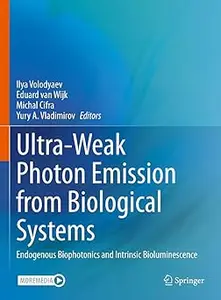 Ultra-Weak Photon Emission from Biological Systems: Endogenous Biophotonics and Intrinsic Bioluminescence