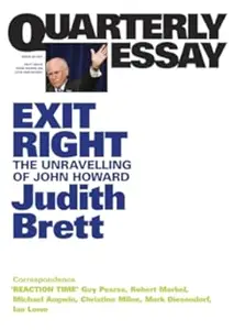 Quarterly Essay: Exit Right The Unravelling Of John Howard: Issue 28, 2007