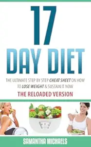 17 Day Diet: The Ultimate Step by Step Cheat Sheet on How to Lose Weight & Sustain It Now