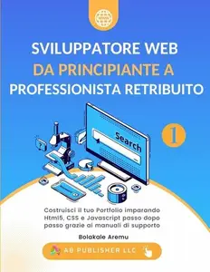 Sviluppatore Web da Principiante a Professionista Retribuito, Volume 1