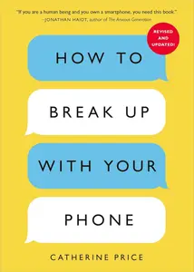 How to Break Up with Your Phone, Revised Edition: The 30-Day Digital Detox Plan