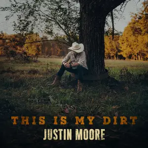 Justin Moore - This Is My Dirt (2024) [Official Digital Download]