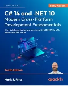 C# 14 and .NET 10 – Modern Cross-Platform Development Fundamentals, Tenth Edition (Early Access)