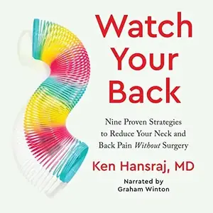 Watch Your Back: Nine Proven Strategies to Reduce Your Neck and Back Pain Without Surgery [Audiobook]