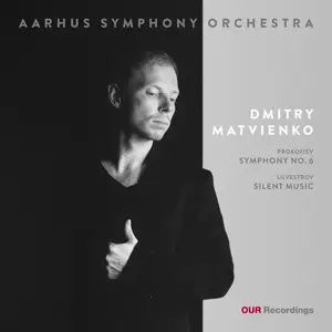 Aarhus Symphony Orchestra & Dmitry Matvienko - Prokofiev: Symphony No.6 & Silvestrov: Silent Music (2026) [24/96]
