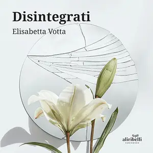«Disintegrati» by Elisabetta Votta