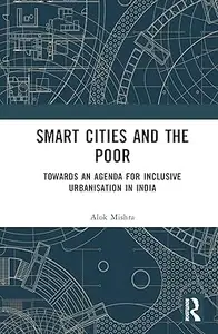 Smart Cities and the Poor: Towards an Agenda for Inclusive Urbanization in India