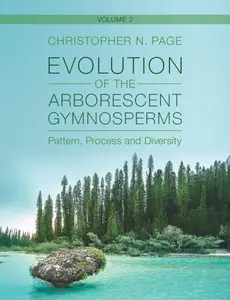 Evolution of the Arborescent Gymnosperms: Pattern, Process and Diversity, Volume 2