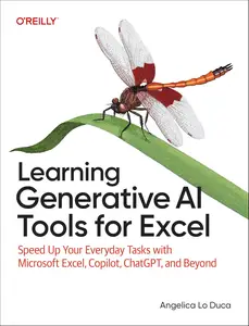 Learning Generative AI Tools for Excel: Speed Up Your Everyday Tasks with Microsoft Excel, Copilot, ChatGPT, and Beyond