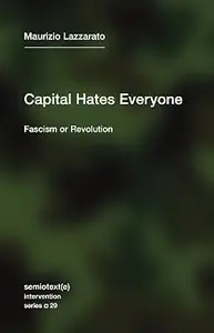 Capital Hates Everyone: Fascism or Revolution
