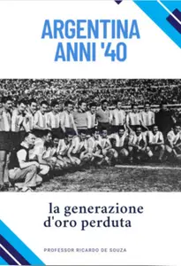 Argentina anni '40: la generazione d'oro perduta - Ricardo de Souza