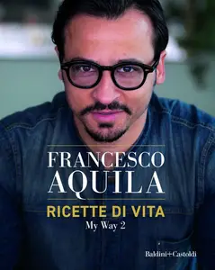 Francesco Aquila - Ricette di vita. My Way
