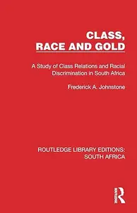 Class, Race and Gold: A Study of Class Relations and Racial Discrimination in South Africa
