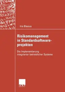 Risikomanagement in Standardsoftwareprojekten: Die Implementierung integrierter betrieblicher Systeme