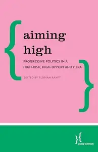 Aiming High : Progressive Politics in a High-Risk, High-Opportunity Era