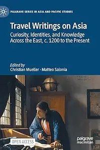 Travel Writings on Asia: Curiosity, Identities, and Knowledge Across the East, c. 1200 to the Present