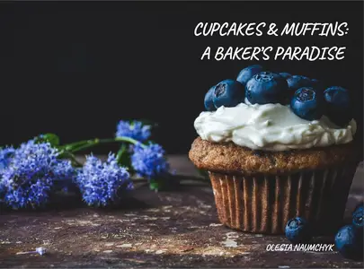 Cupcakes & Muffins: A Baker’s Paradise: Flavorful Recipes, Techniques, and Ideas to Bake Like a Pro