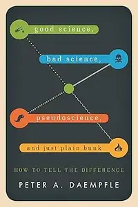 Good Science, Bad Science, Pseudoscience, and Just Plain Bunk: How to Tell the Difference